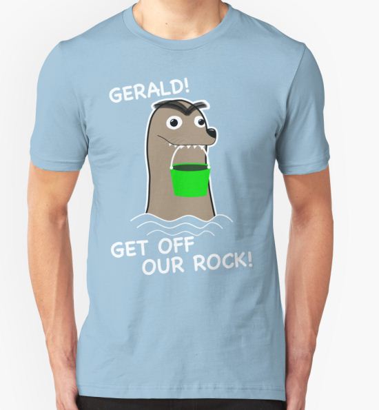Gerald! Get off our Rock! T-Shirt by lutioArt T-Shirt
