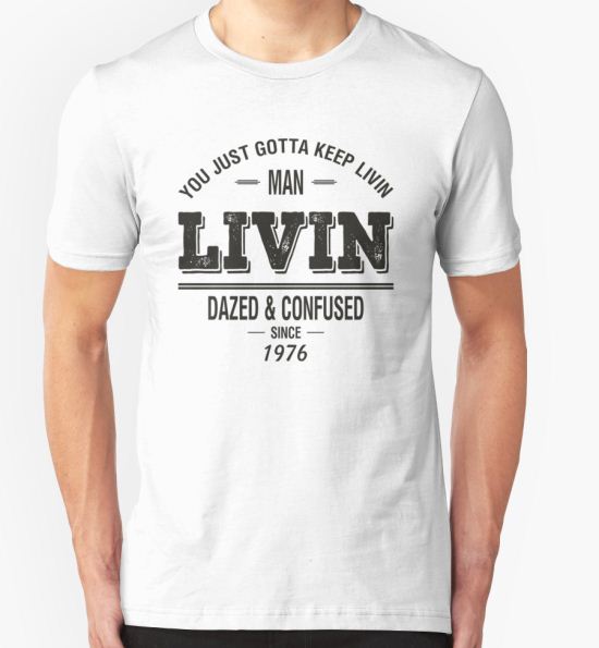 Dazed and Confused - LIVIN T-Shirt by beloknet T-Shirt
