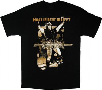 Conan the Barbarian What is Best in Life? T-shirt