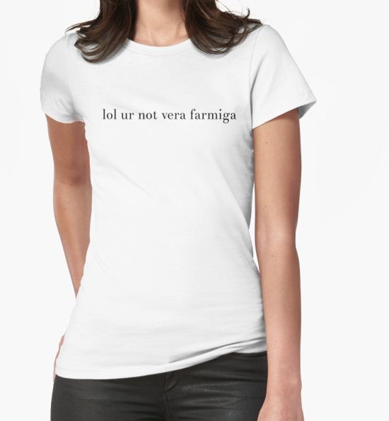 lol ur not vera farmiga  T-Shirt by EloiseFelstead T-Shirt