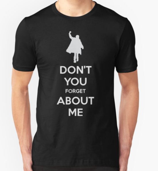 Don't you forget about me T-Shirt by princessbedelia T-Shirt
