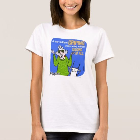 Maxine A Day Without Griping T-Shirt