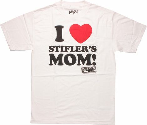 American Pie I Love Stifler's Mom T Shirt