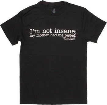Big Bang Theory Sheldon Cooper Quote I'm Not Insane My Mother Had Me Tested T-Shirt