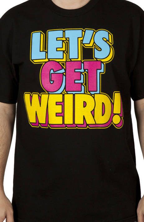 Lets Get Weird Workaholics Shirt