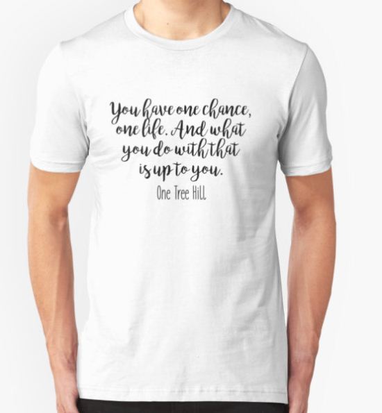 One Tree Hill - One chance T-Shirt by Quotation  Park T-Shirt