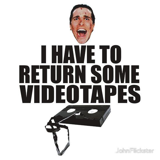 American Psycho - I have to Return Some Videotapes by JohnFlickster T-Shirt