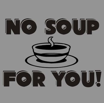 No Soup For You T-shirt