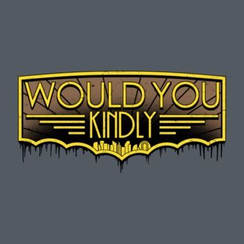 Would You Kindly....