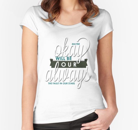 ‘THE FAULT IN OUR STARS - ALWAYS’ Women's Fitted Scoop T-Shirt by thedreamshirt T-Shirt