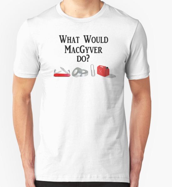 ‘What Would MacGyver Do?’ T-Shirt by barrelroll1 T-Shirt