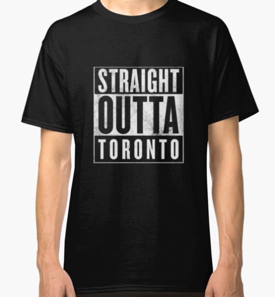 Straight Outta Toronto Classic T-Shirt by wearz T-Shirt