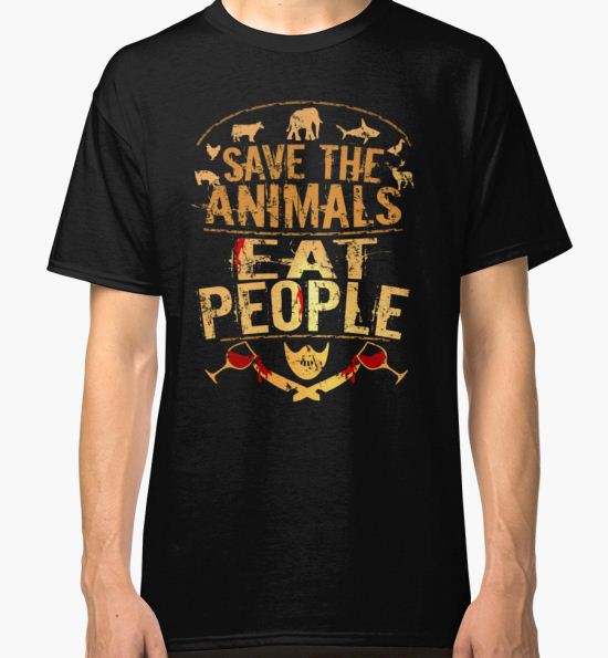 save the animals, EAT PEOPLE (5) Classic T-Shirt by FandomizedRose T-Shirt
