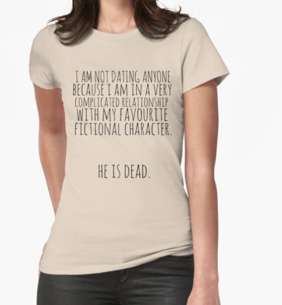 complicated relationship with my favourite fictional character T-Shirt by FandomizedRose T-Shirt