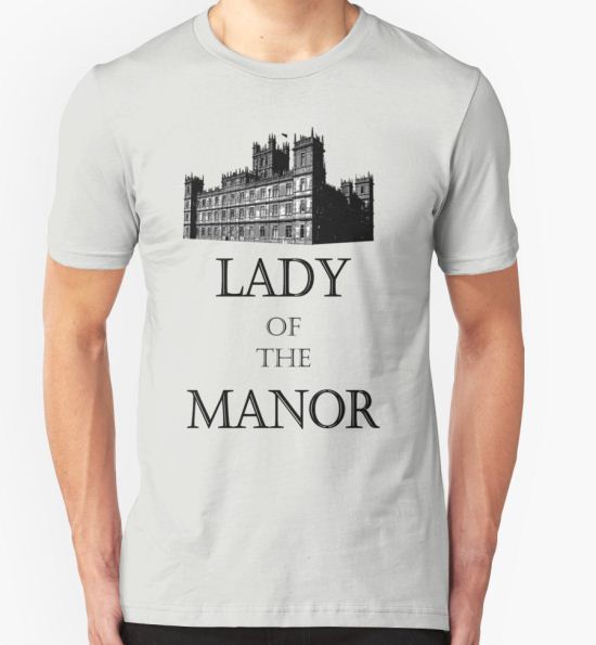 ‘Lady of the Manor’ T-Shirt by atoprac59 T-Shirt