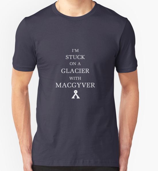 ‘I'm Stuck On A Glacier With Macgyver! (White)’ T-Shirt by AniFay T-Shirt