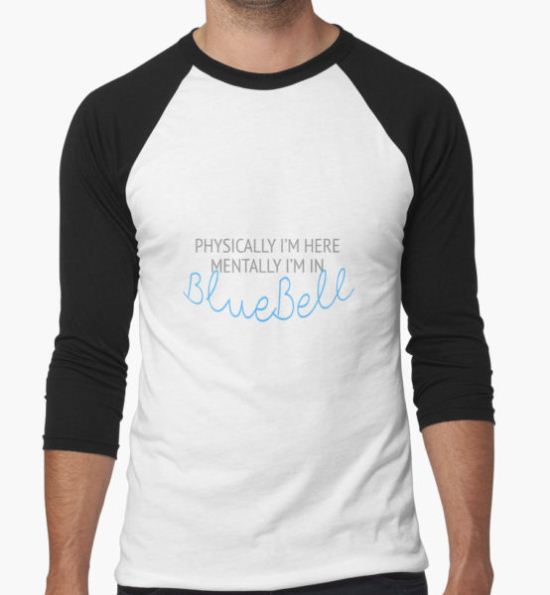 Physically I'm here, mentally I'm in BlueBell T-Shirt by gissanesophia T-Shirt