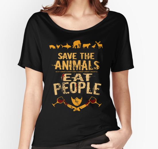 save the animals, EAT PEOPLE (4) Women's Relaxed Fit T-Shirt by FandomizedRose T-Shirt