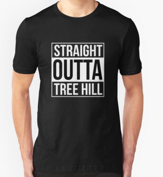 STRAIGHT OUTTA TREE HILL T-Shirt by funkythings T-Shirt