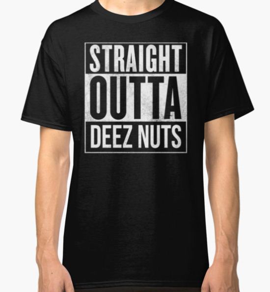 straight outta deez nuts Classic T-Shirt by support-a-vet T-Shirt