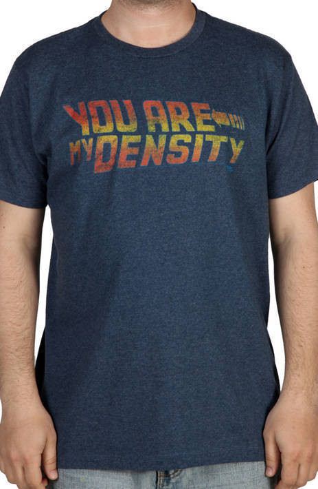Back To The Future You Are My Density Shirt