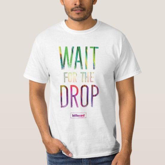 Wait For The Drop T-Shirt