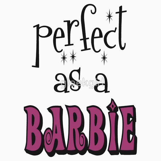 Perfect As A Barbie by gleekgirl T-Shirt