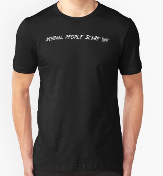 NORMAL PEOPLE SCARE ME. T-Shirt by samueleleone T-Shirt