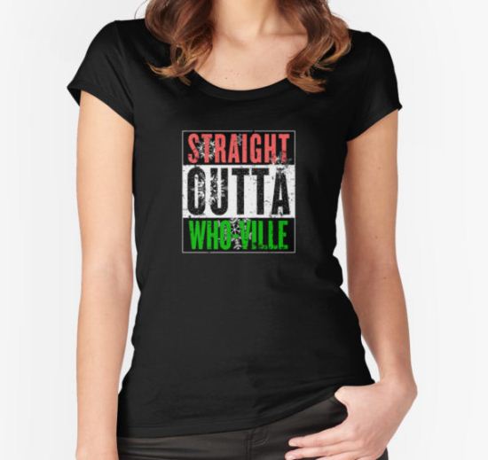 Straight Outta Who-Ville Women's Fitted Scoop T-Shirt by pakaku T-Shirt