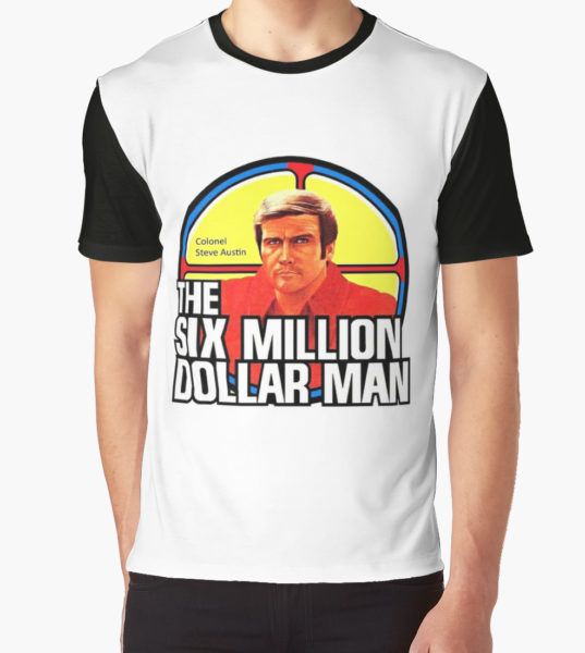 the six million dollar man Graphic T-Shirt by fromyesteryes T-Shirt