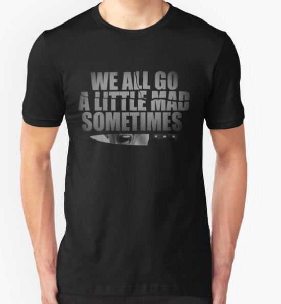 We All Go A Little Mad Sometimes... T-Shirt by samRAW08 T-Shirt