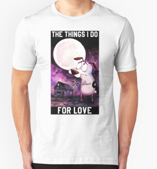 COURAGE - THE THINGS I DO FOR LOVE T-Shirt by Jeremyblog T-Shirt