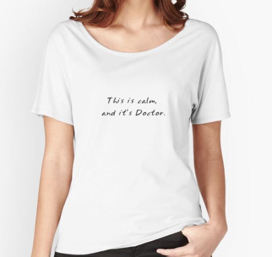 This is calm, and it's Doctor Women's Relaxed Fit T-Shirt by brookelberry T-Shirt