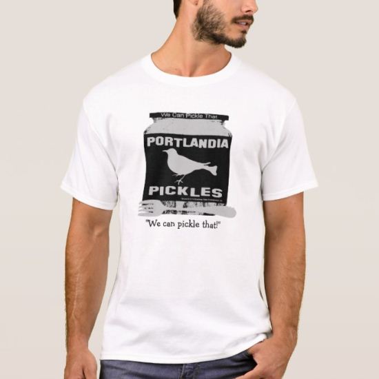 Portlandia Pickles - We Can Pickle That! T-Shirt