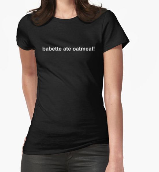 Babette ate oatmeal! Gilmore girls T-Shirt by ellencatherine T-Shirt