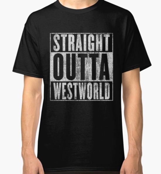 Straight outta Westworld Classic T-Shirt by squidgun T-Shirt